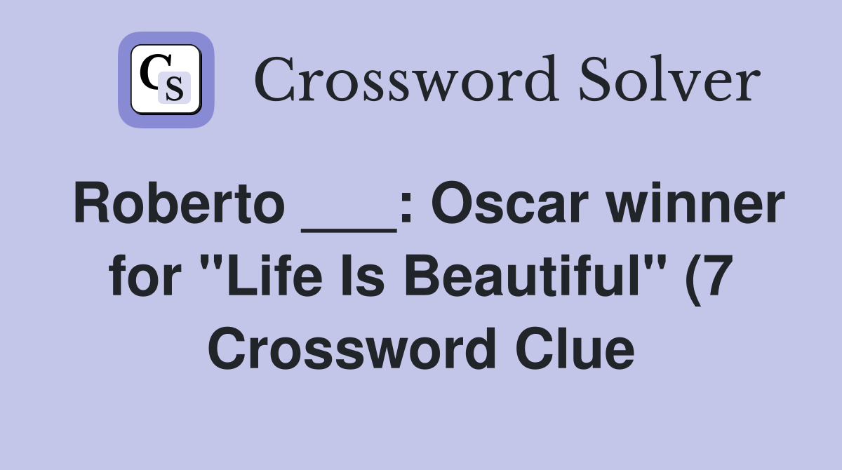 Roberto : Oscar winner for quot Life Is Beautiful quot (7) Crossword Clue Roberto : Oscar winner for quot Life Is Beautiful quot (7) Crossword Clue