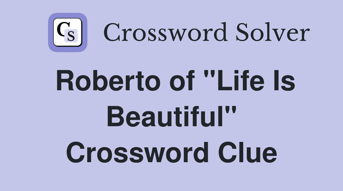 Roberto of "Life Is Beautiful" Crossword Clue