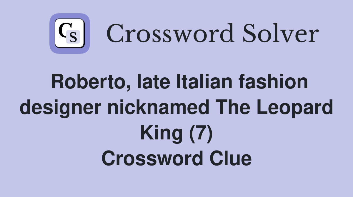 Roberto, late Italian fashion designer nicknamed The Leopard King (7) Crossword Clue
