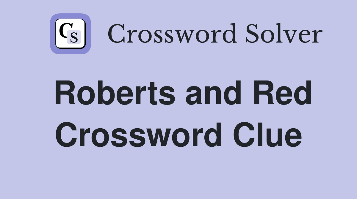 Roberts and Red Crossword Clue