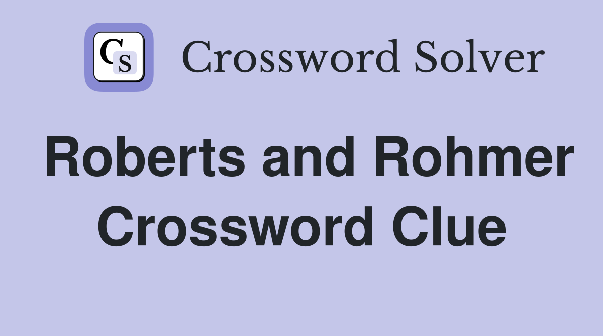 Roberts and Rohmer Crossword Clue