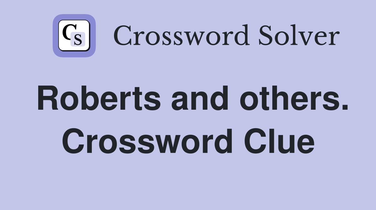 Roberts and others. Crossword Clue