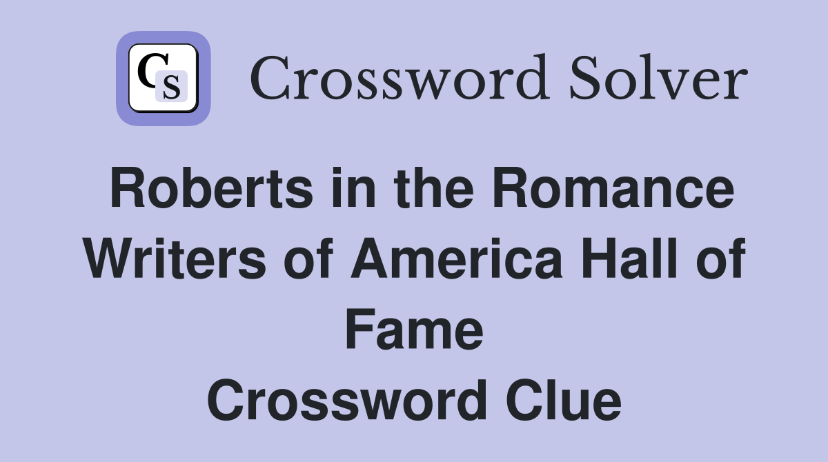 Roberts in the Romance Writers of America Hall of Fame Crossword Clue