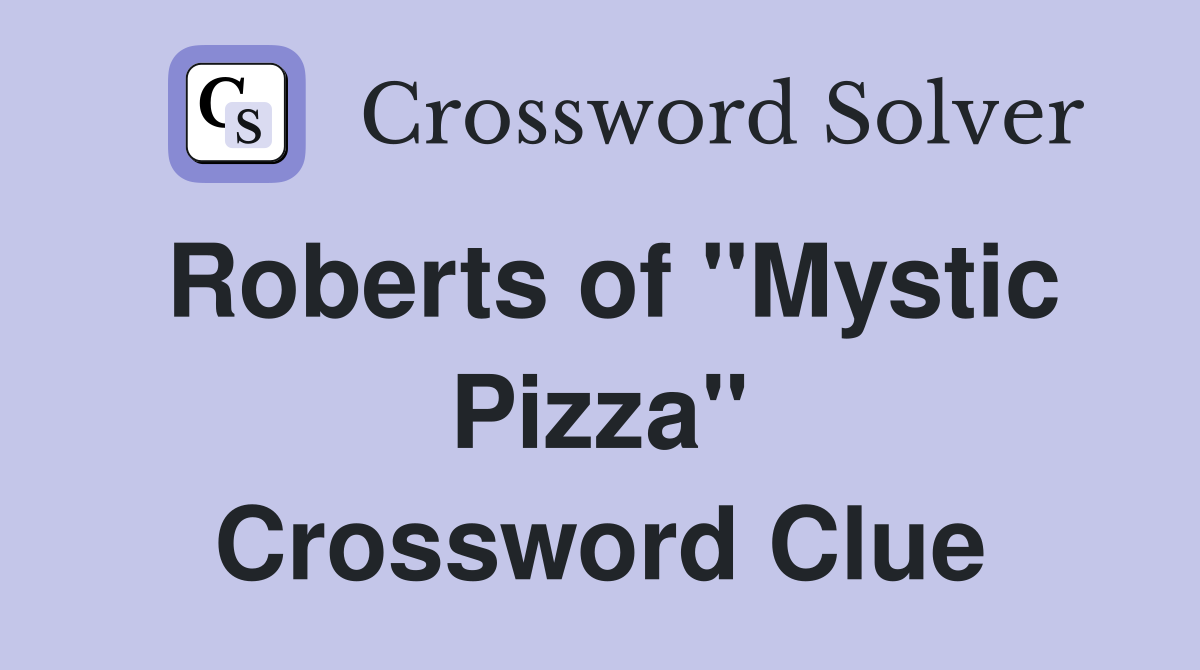 Roberts of "Mystic Pizza" Crossword Clue