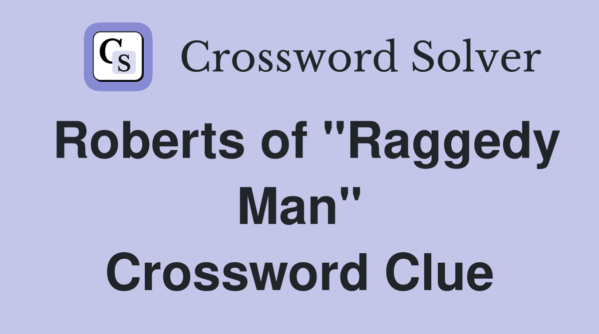 Roberts of "Raggedy Man" Crossword Clue