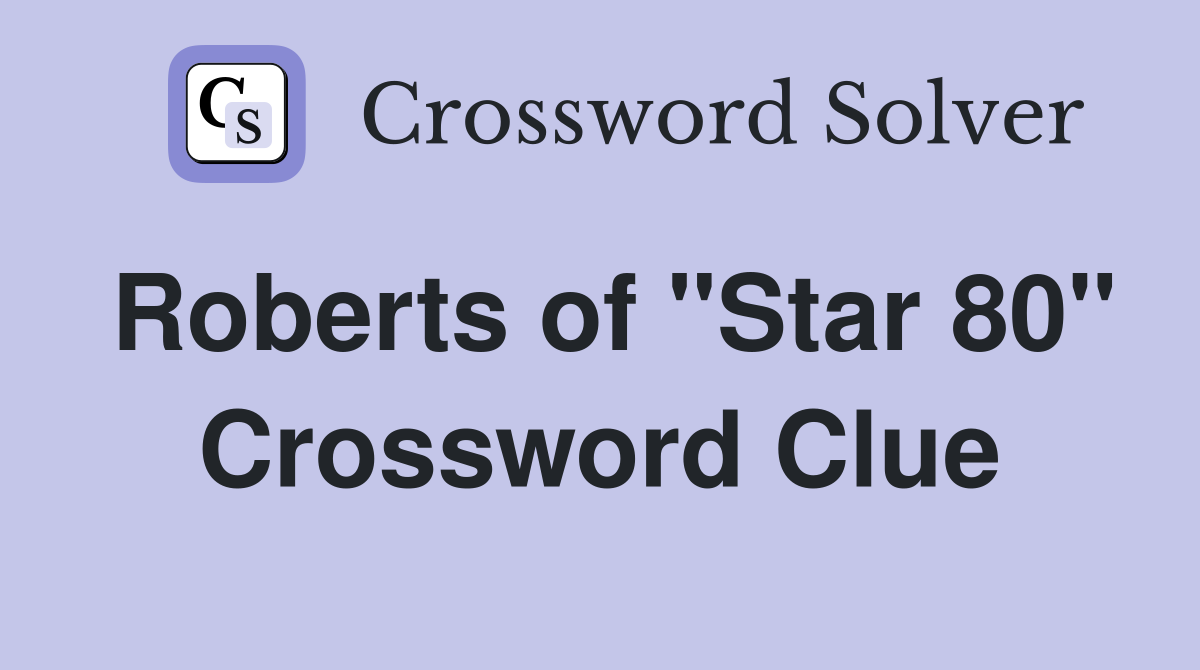 Roberts of "Star 80" Crossword Clue