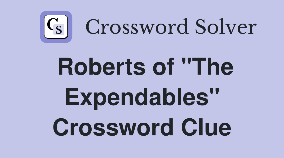 Roberts of "The Expendables" Crossword Clue