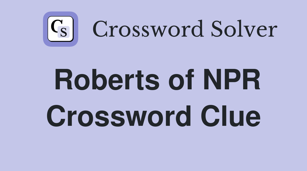 Roberts of NPR Crossword Clue