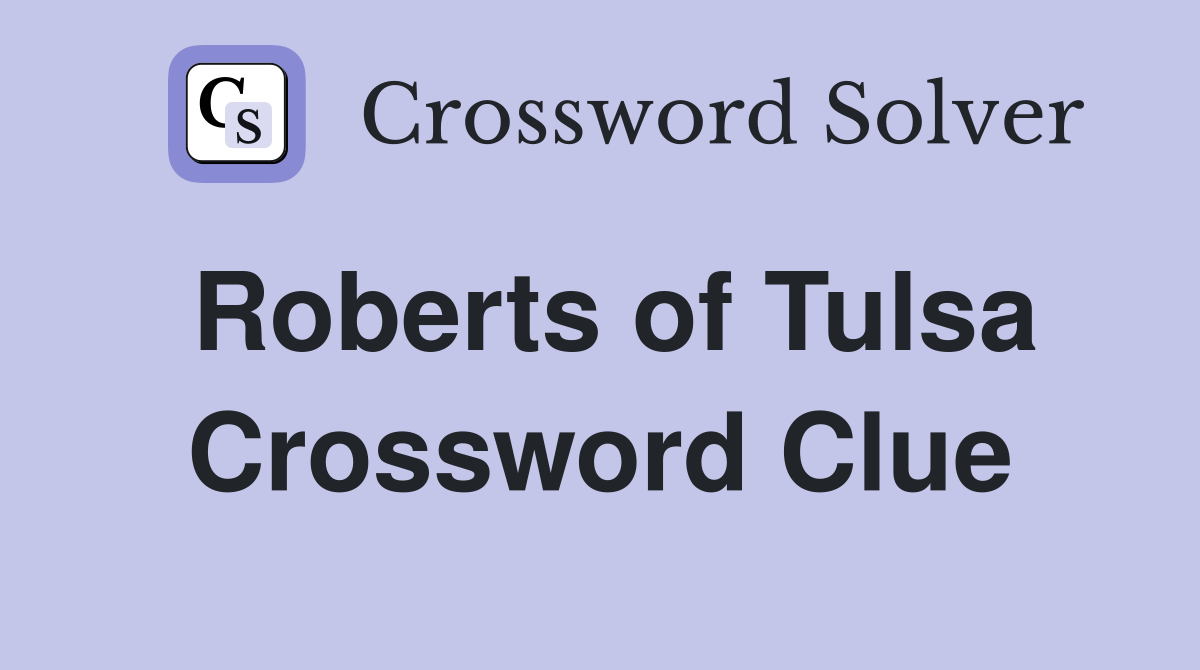 Roberts of Tulsa Crossword Clue