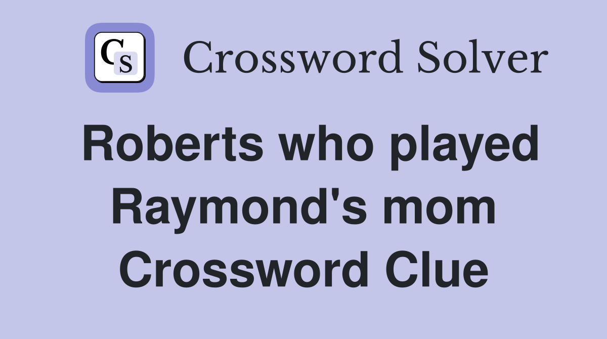 Roberts who played Raymond's mom Crossword Clue