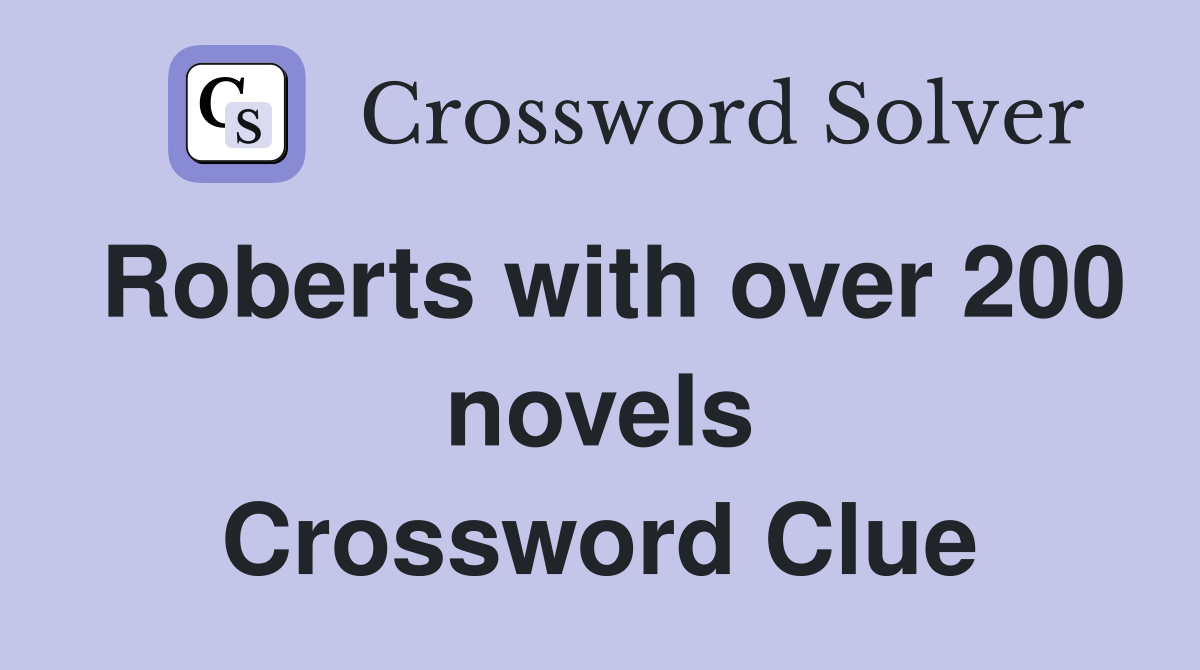 Roberts with over 200 novels Crossword Clue