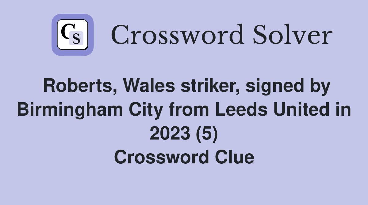 Roberts, Wales striker, signed by Birmingham City from Leeds United in 2023 (5) Crossword Clue