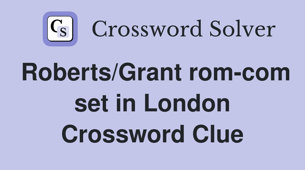 Roberts/Grant rom-com set in London Crossword Clue