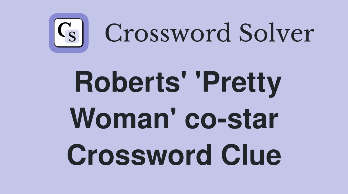 Roberts' 'Pretty Woman' co-star Crossword Clue
