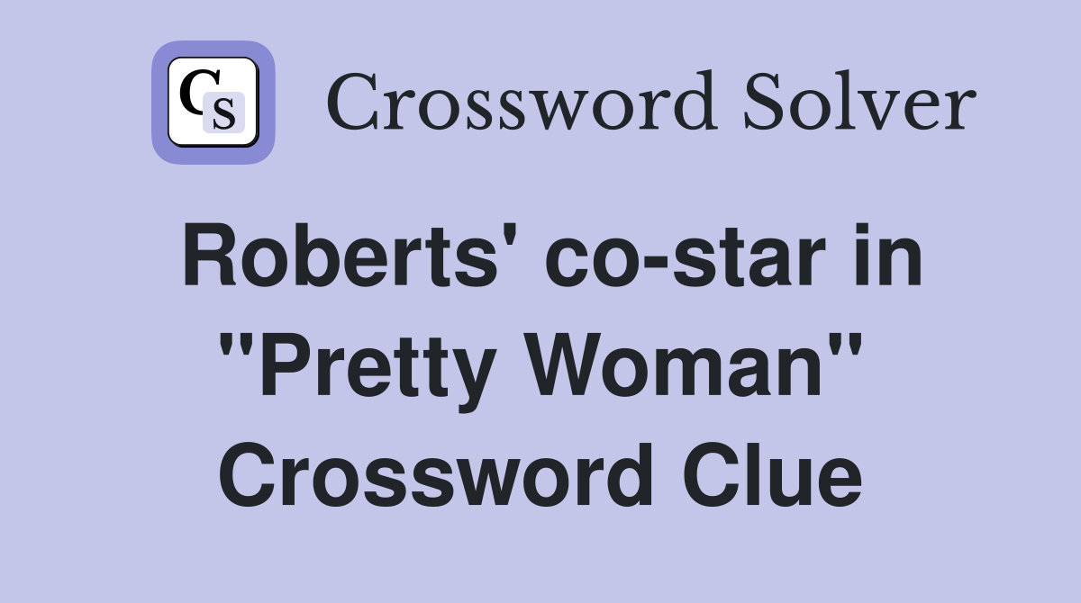 Roberts' co-star in "Pretty Woman" Crossword Clue