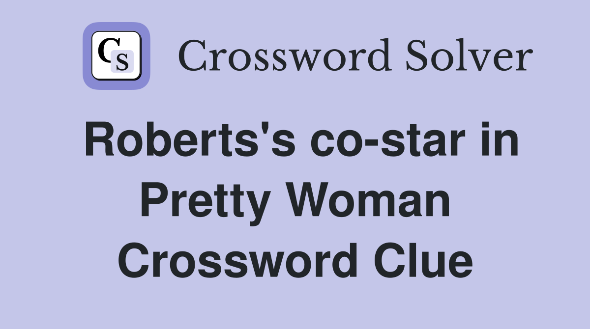 Roberts's co-star in Pretty Woman Crossword Clue