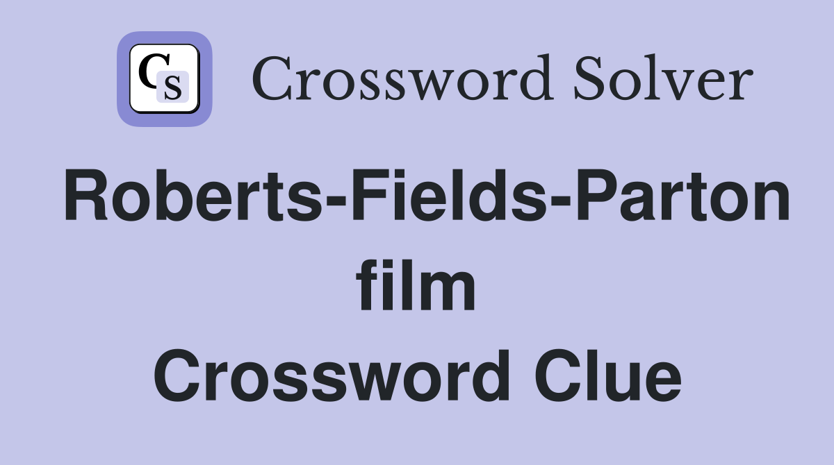 Roberts-Fields-Parton film Crossword Clue