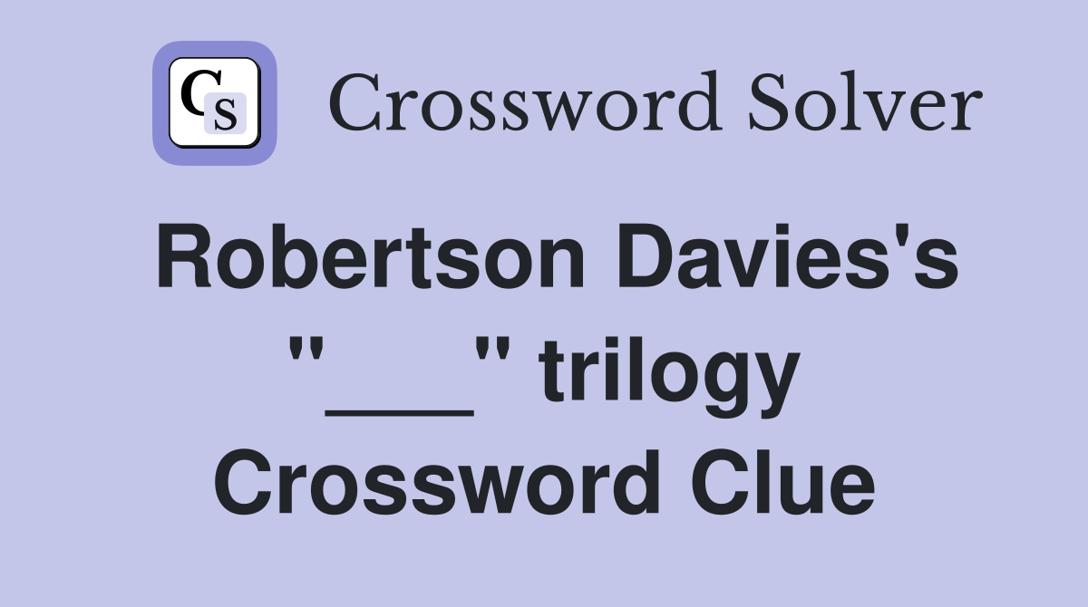 Robertson Davies's "___" trilogy Crossword Clue