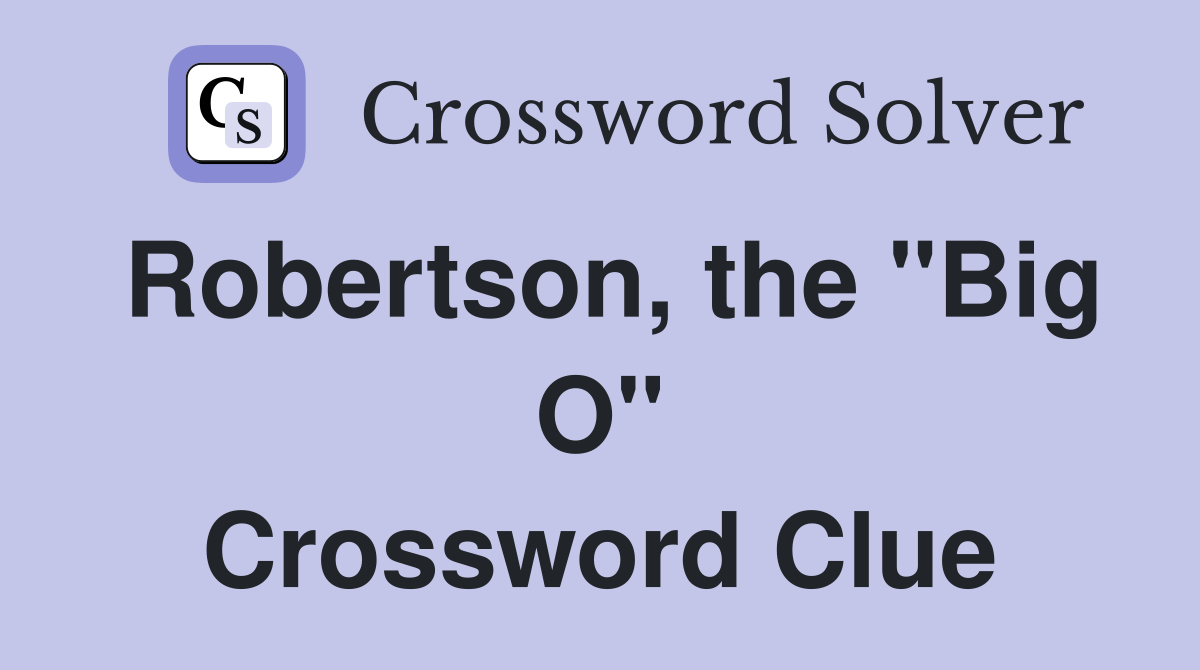 Robertson, the "Big O" Crossword Clue