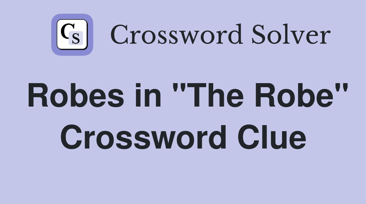 Robes in "The Robe" Crossword Clue