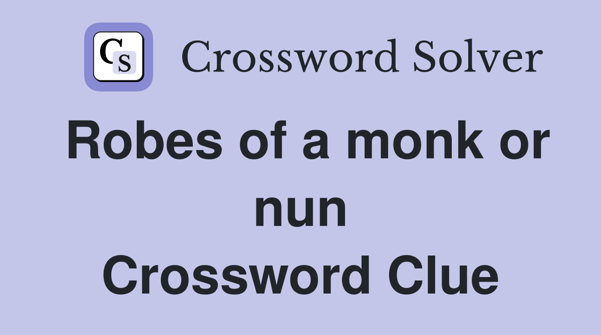 Robes of a monk or nun Crossword Clue