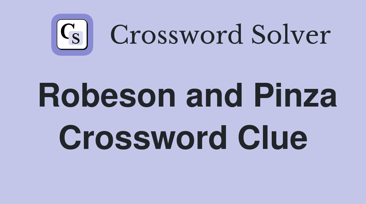 Robeson and Pinza Crossword Clue