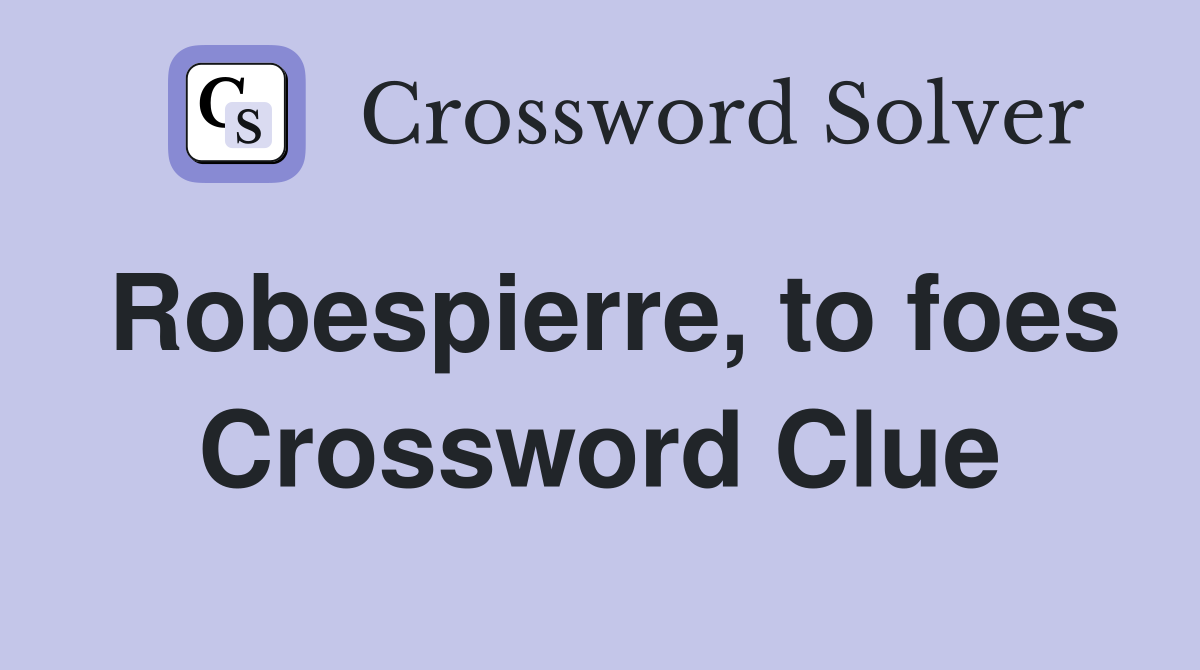 Robespierre, to foes Crossword Clue