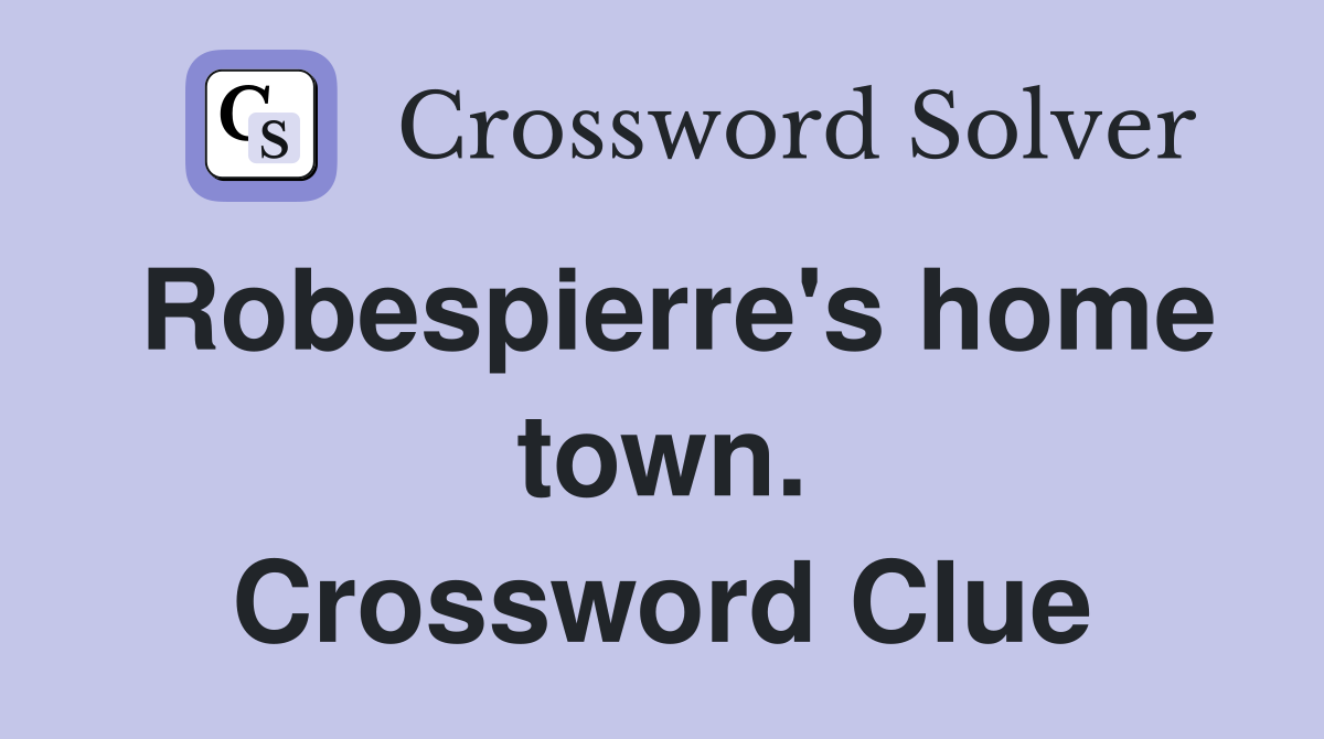 Robespierre's home town. Crossword Clue