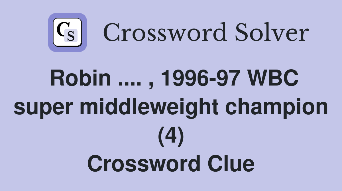 Robin .... , 1996-97 WBC super middleweight champion (4) Crossword Clue