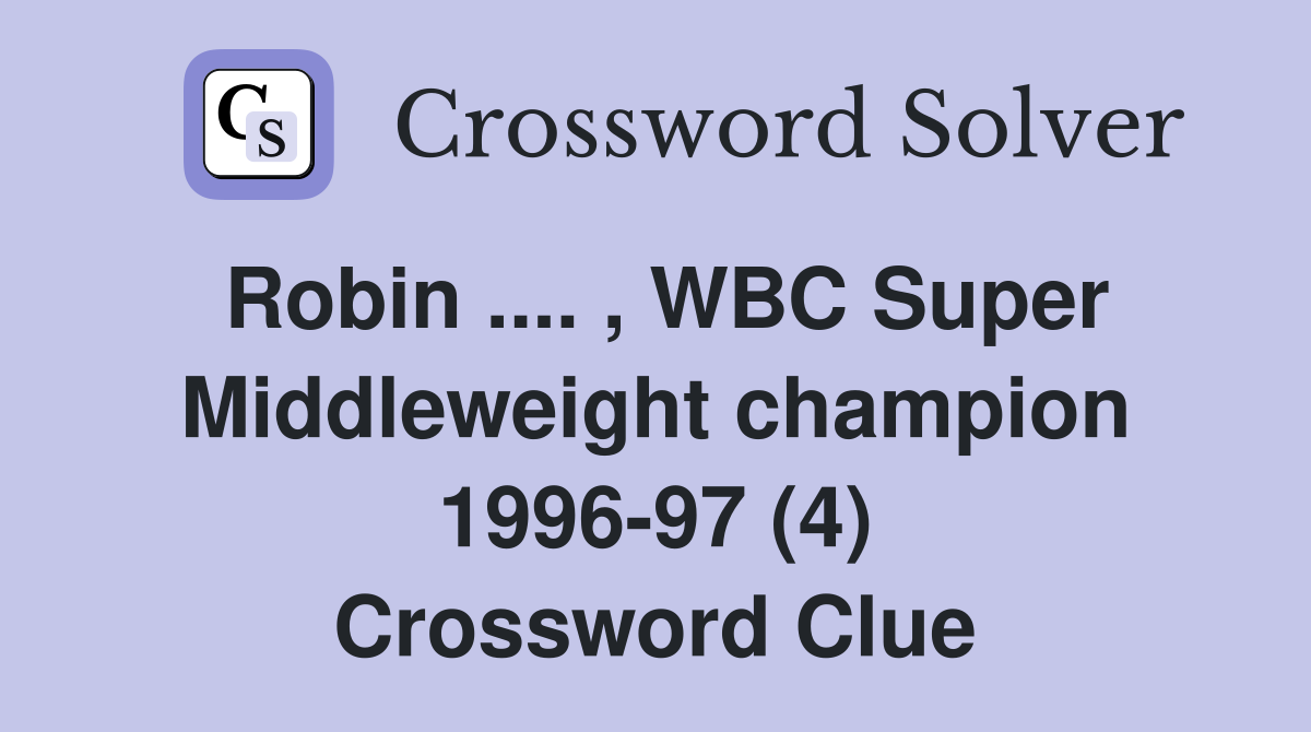 Robin .... , WBC Super Middleweight champion 1996-97 (4) Crossword Clue