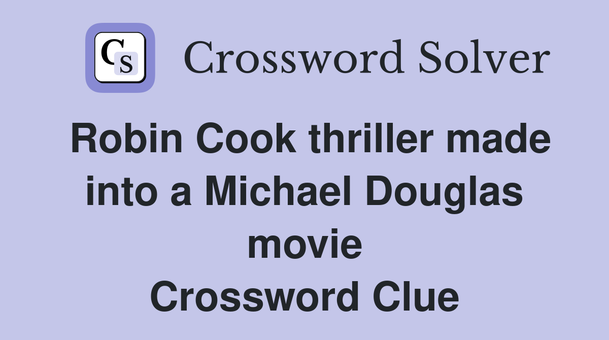 Robin Cook thriller made into a Michael Douglas movie Crossword Clue
