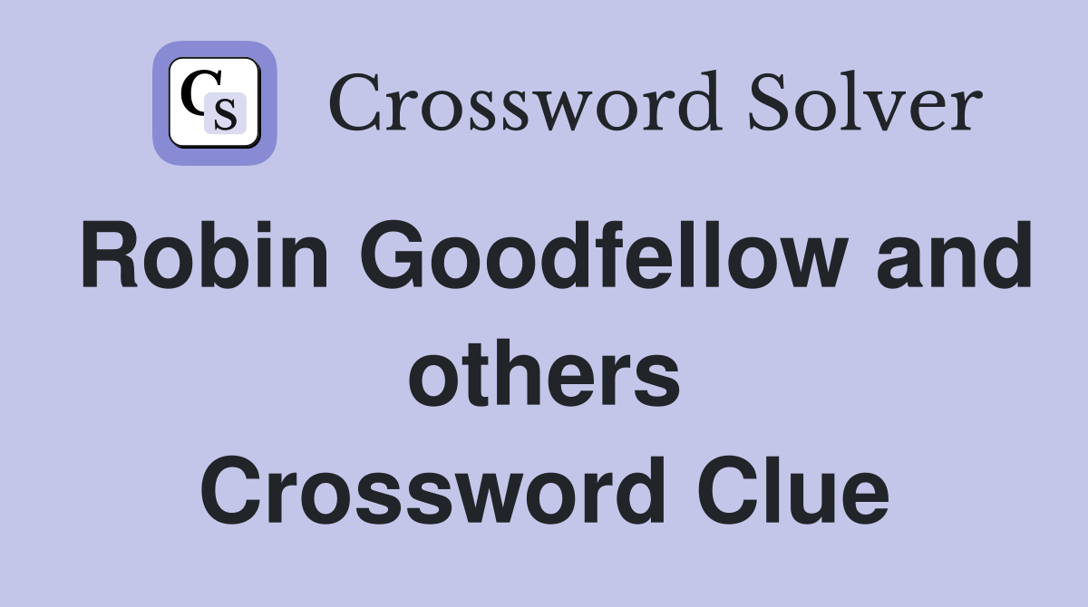 Robin Goodfellow and others Crossword Clue