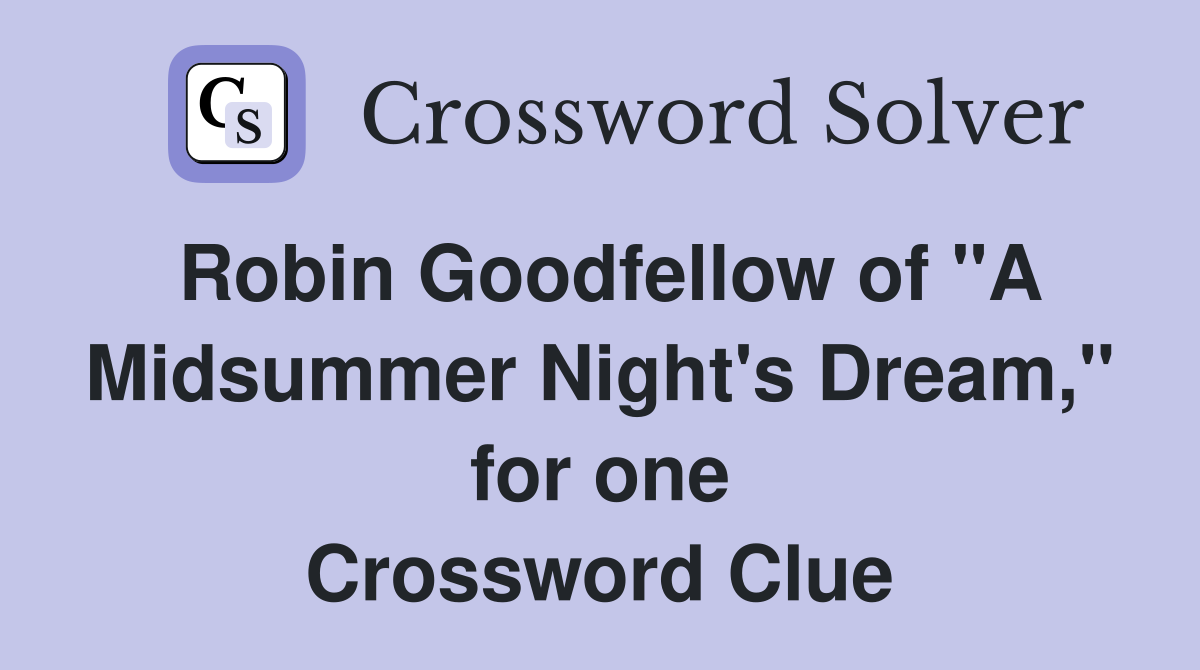 Robin Goodfellow of "A Midsummer Night's Dream," for one Crossword Clue