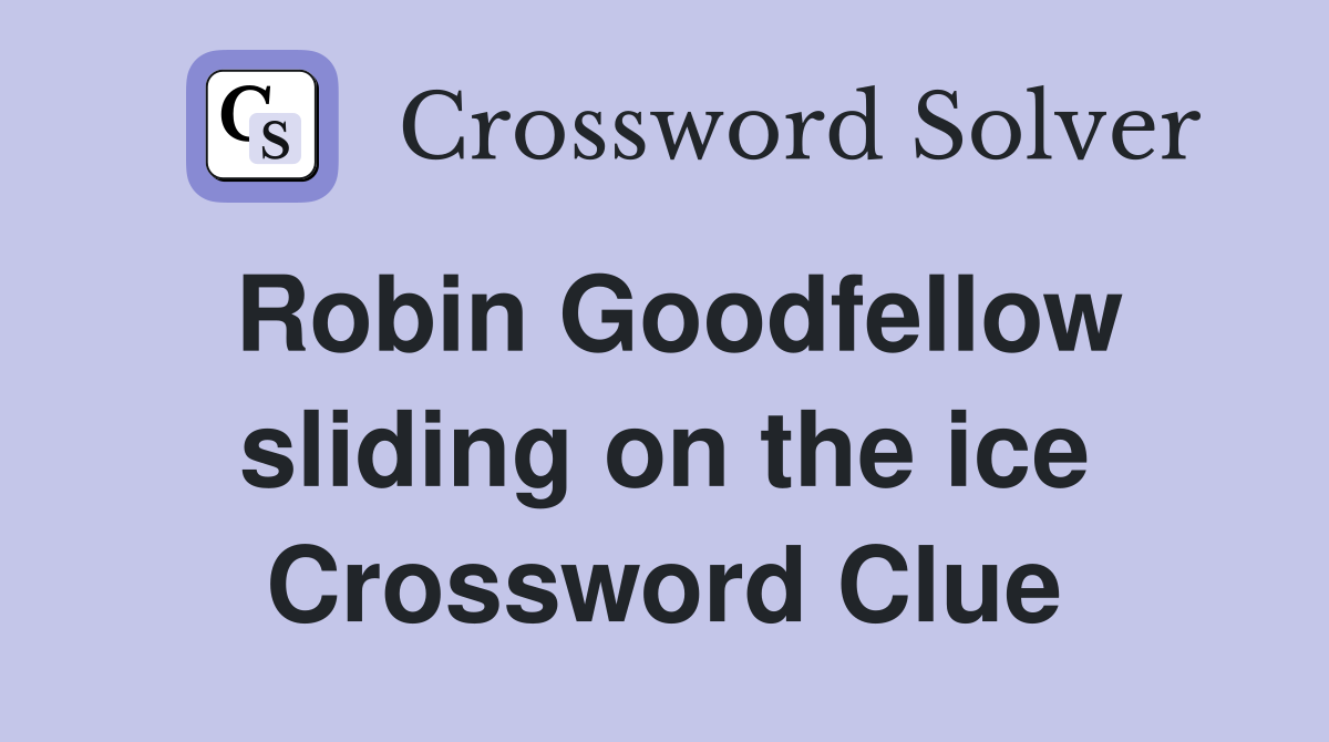 Robin Goodfellow sliding on the ice Crossword Clue