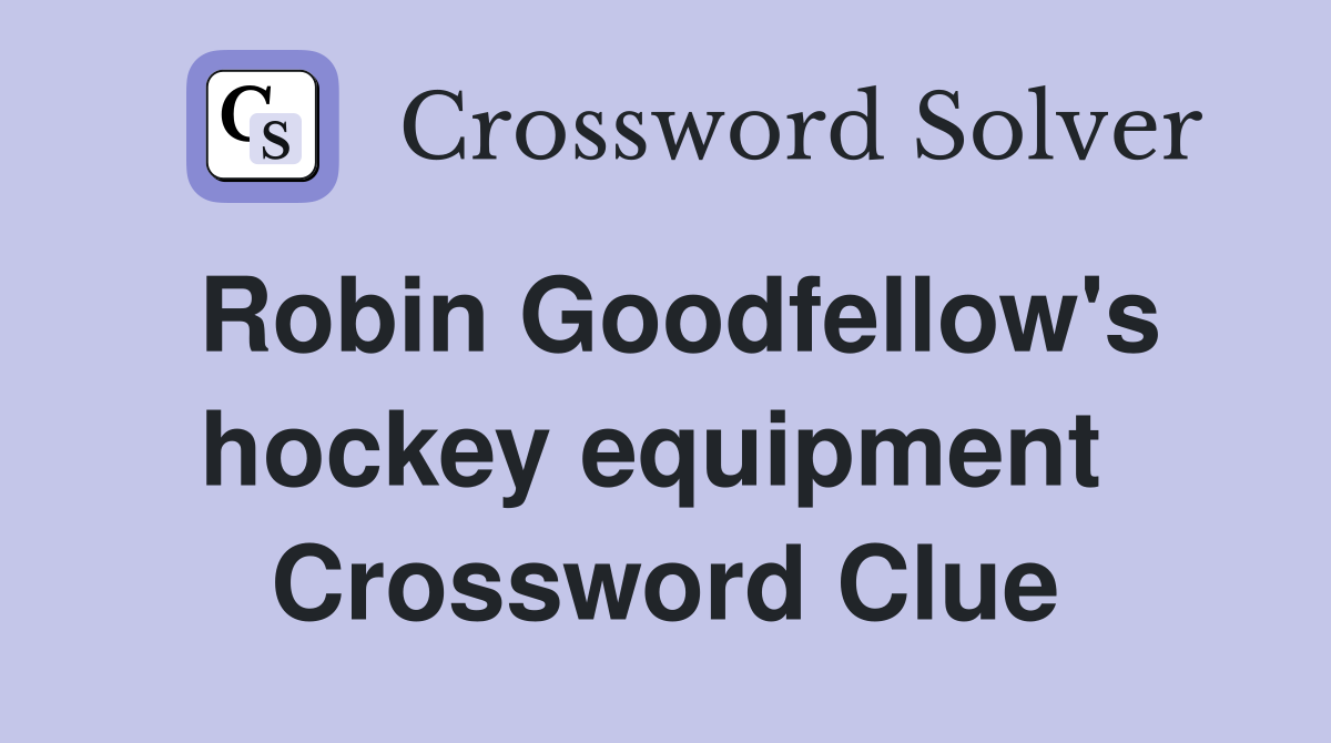 Robin Goodfellow's hockey equipment  Crossword Clue