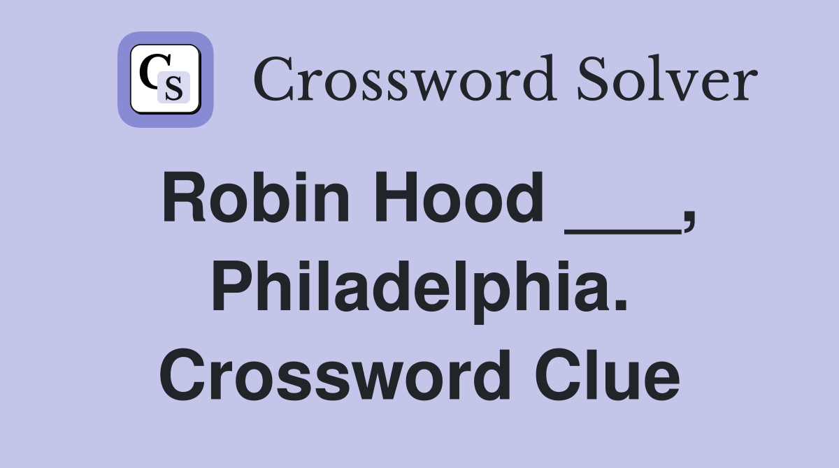 Robin Hood ___, Philadelphia. Crossword Clue