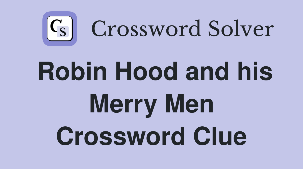 Robin Hood and his Merry Men Crossword Clue