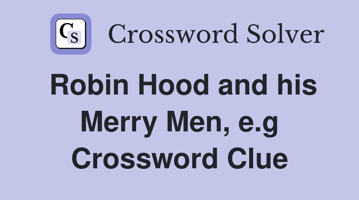 Robin Hood and his Merry Men, e.g Crossword Clue