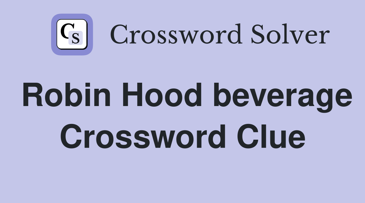 Robin Hood beverage Crossword Clue