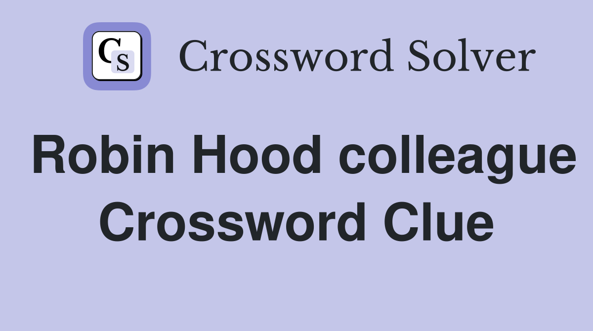 Robin Hood colleague Crossword Clue