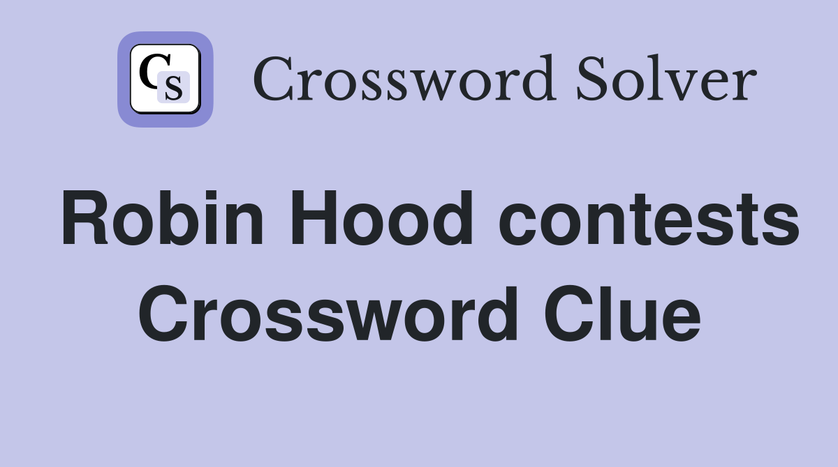 Robin Hood contests Crossword Clue