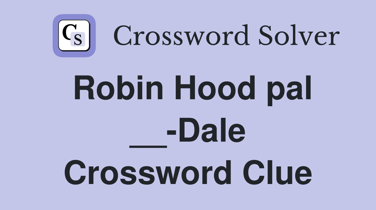 Robin Hood pal __-Dale Crossword Clue