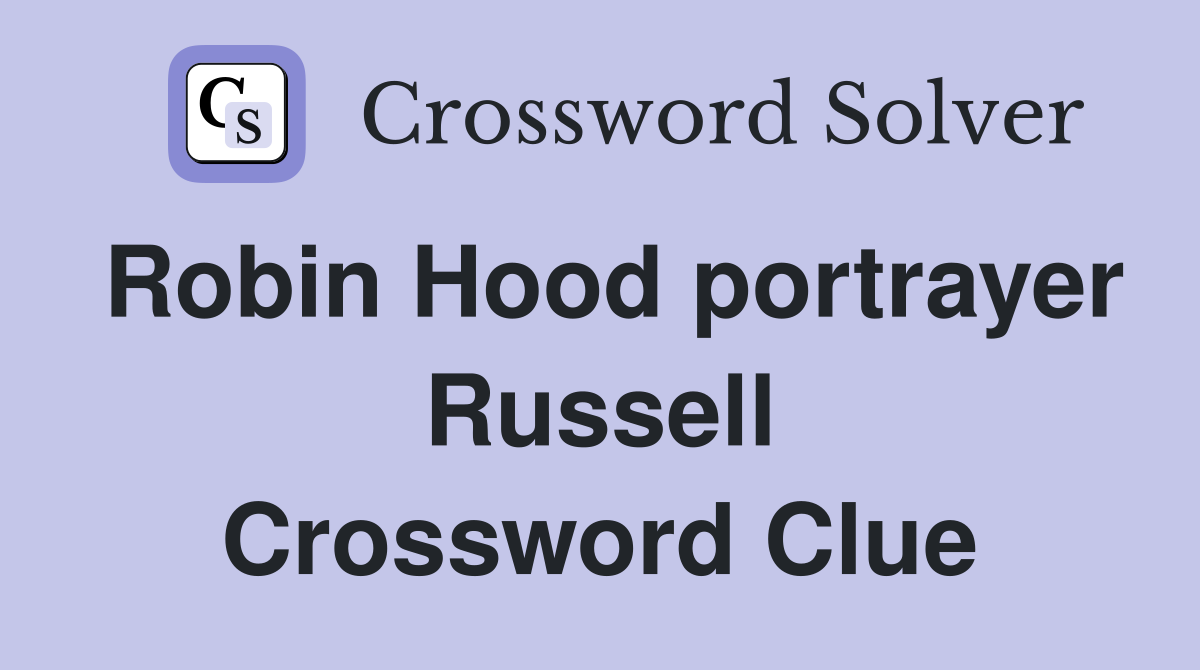 Robin Hood portrayer Russell Crossword Clue