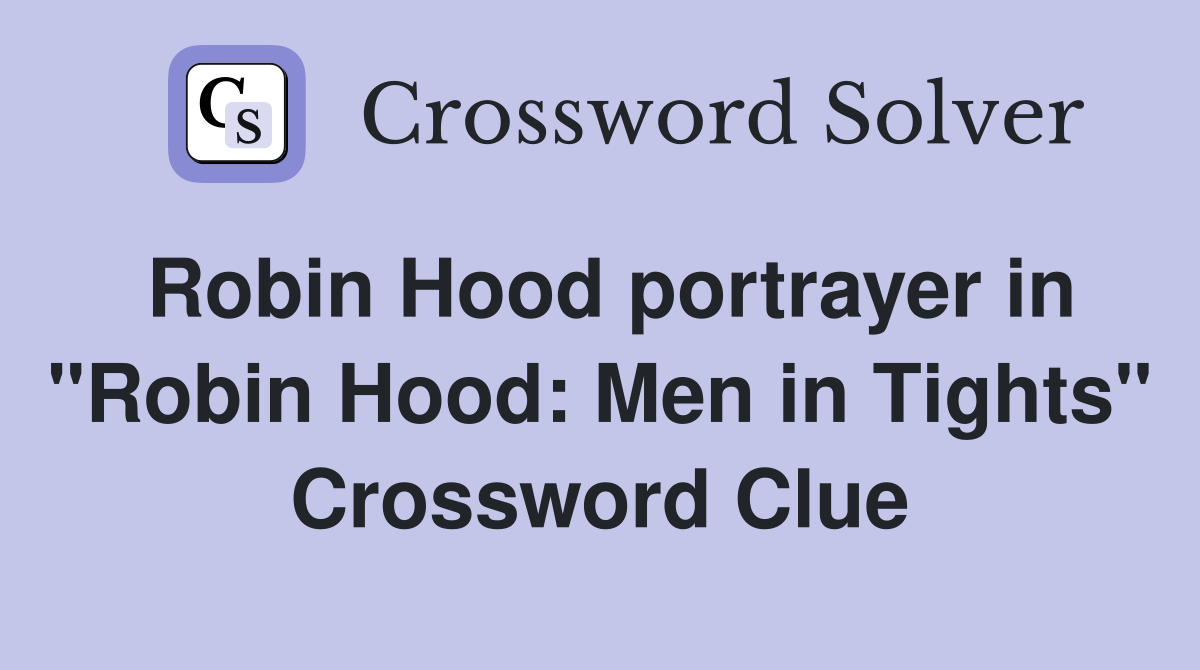 Robin Hood portrayer in "Robin Hood: Men in Tights" Crossword Clue