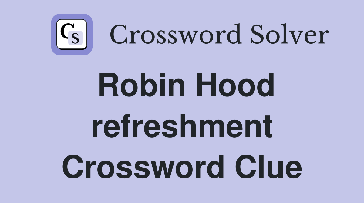 Robin Hood refreshment Crossword Clue