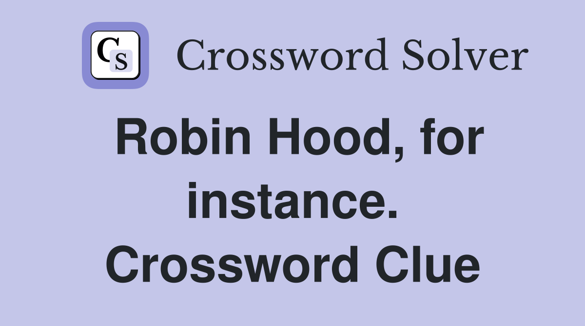 Robin Hood, for instance. Crossword Clue