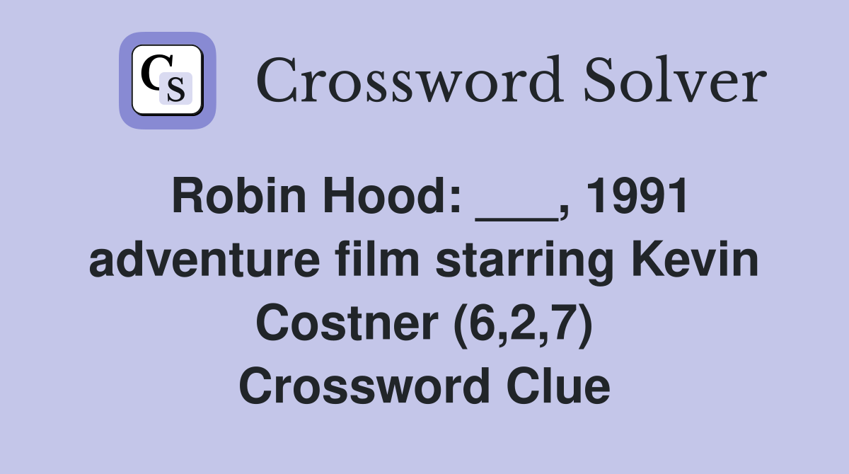 Robin Hood: ___, 1991 adventure film starring Kevin Costner (6,2,7) Crossword Clue
