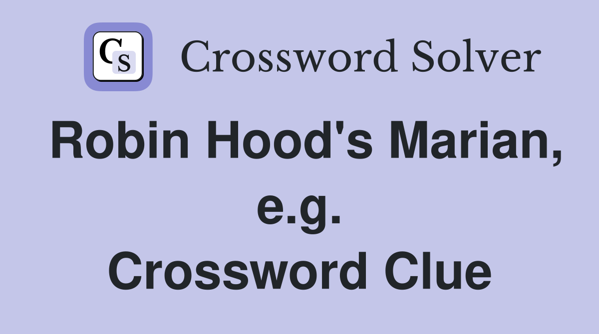 Robin Hood's Marian, e.g. Crossword Clue