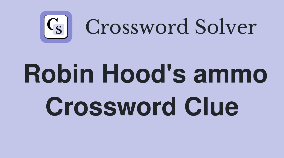 Robin Hood's ammo Crossword Clue