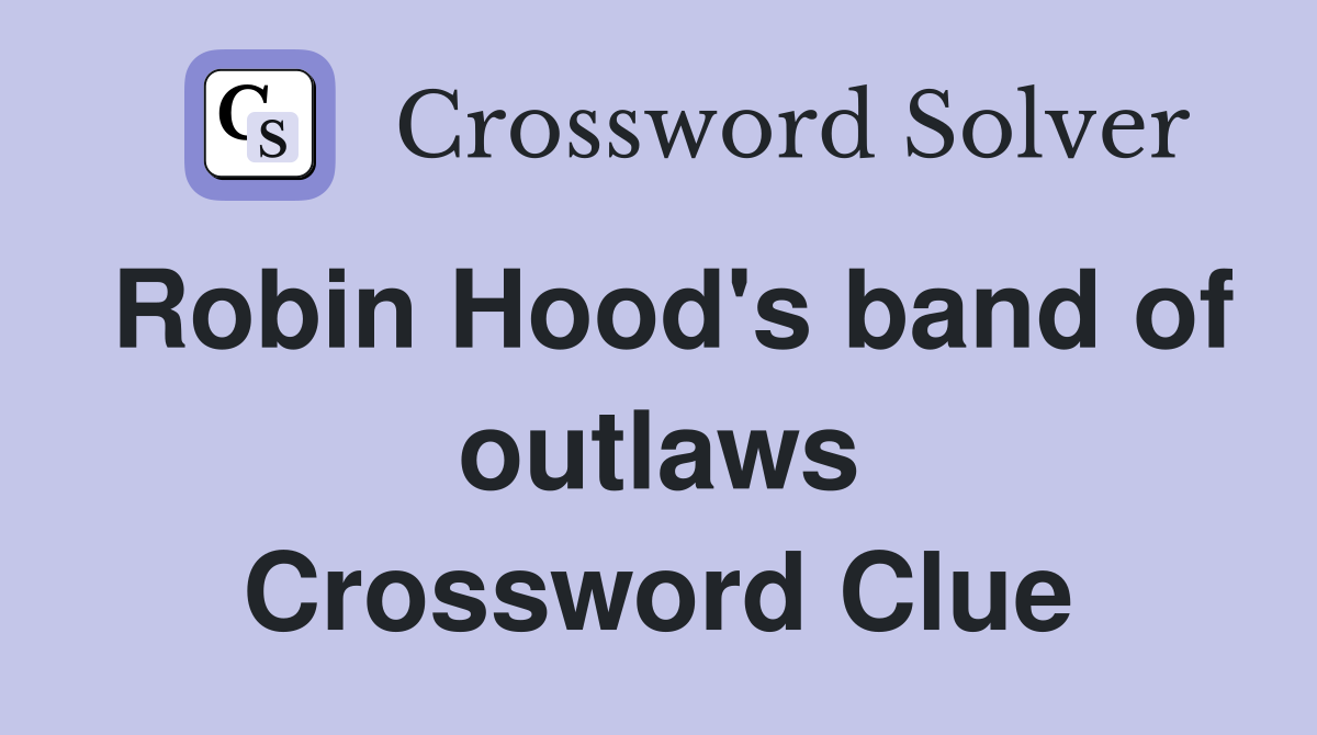 Robin Hood's band of outlaws Crossword Clue